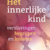 Het innerlijke kind -  verslavingen begrijpen en loslaten